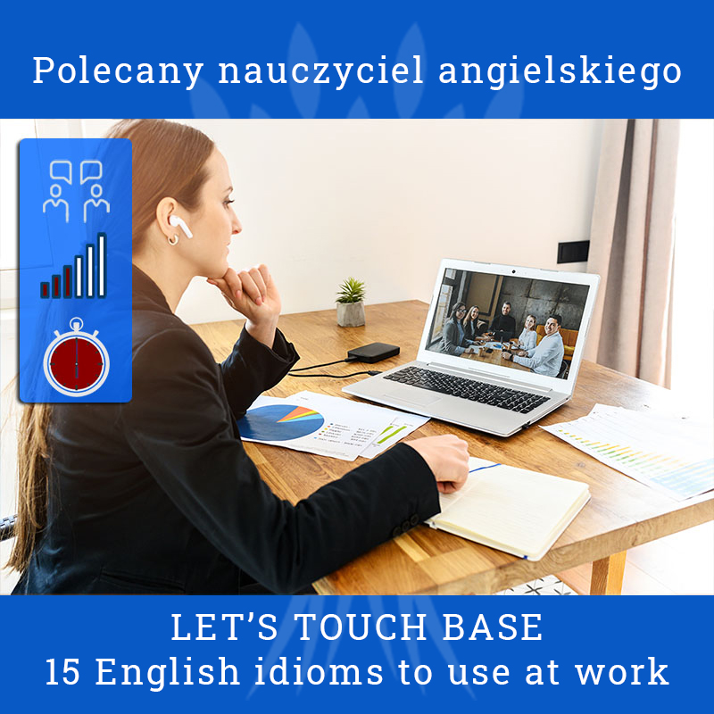 Polecany Nauczyciel Angielskiego - LET'S TOUCH BASE. 15 IDIOMS TO USE AT WORK