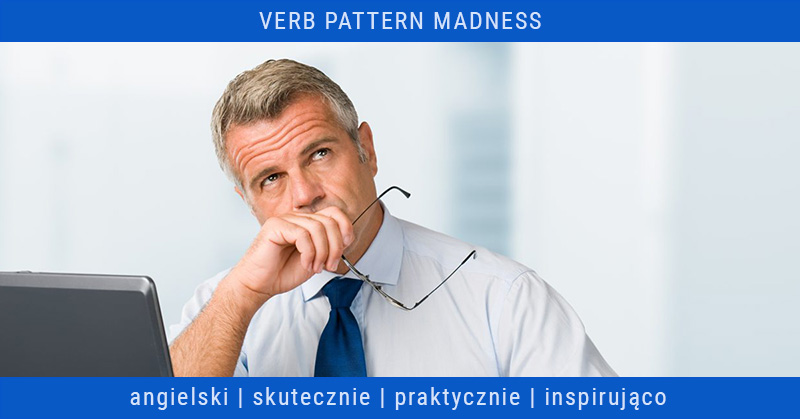 Polecany Nauczyciel Angielskiego - Ćwiczenia - verb patterns madness